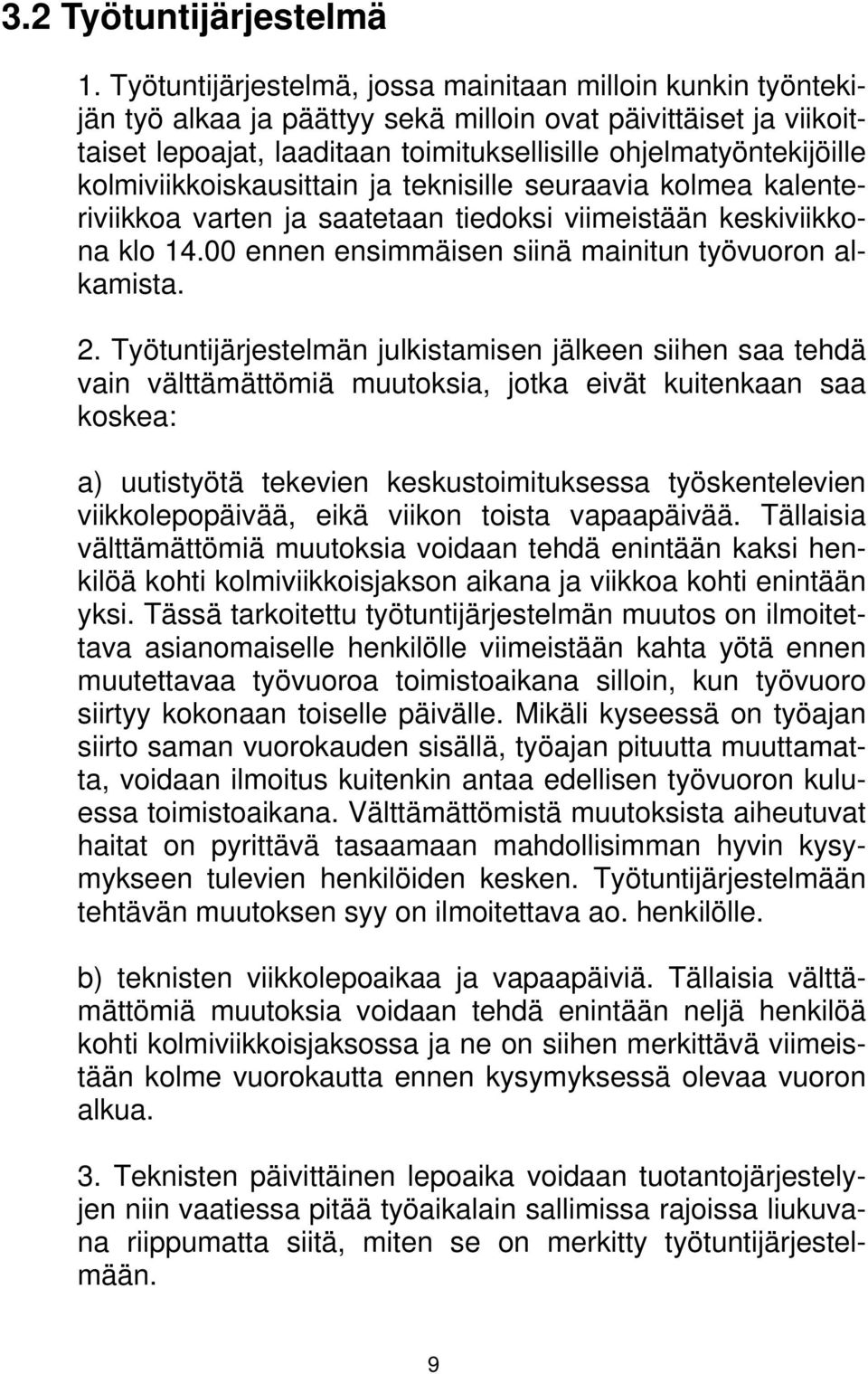 kolmiviikkoiskausittain ja teknisille seuraavia kolmea kalenteriviikkoa varten ja saatetaan tiedoksi viimeistään keskiviikkona klo 14.00 ennen ensimmäisen siinä mainitun työvuoron alkamista. 2.