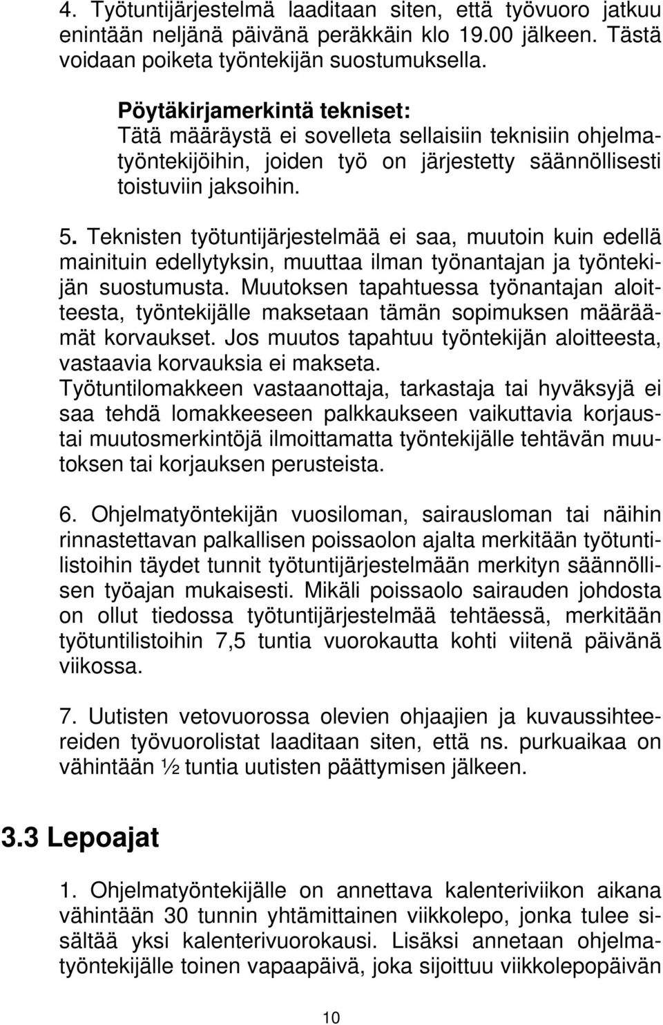 Teknisten työtuntijärjestelmää ei saa, muutoin kuin edellä mainituin edellytyksin, muuttaa ilman työnantajan ja työntekijän suostumusta.