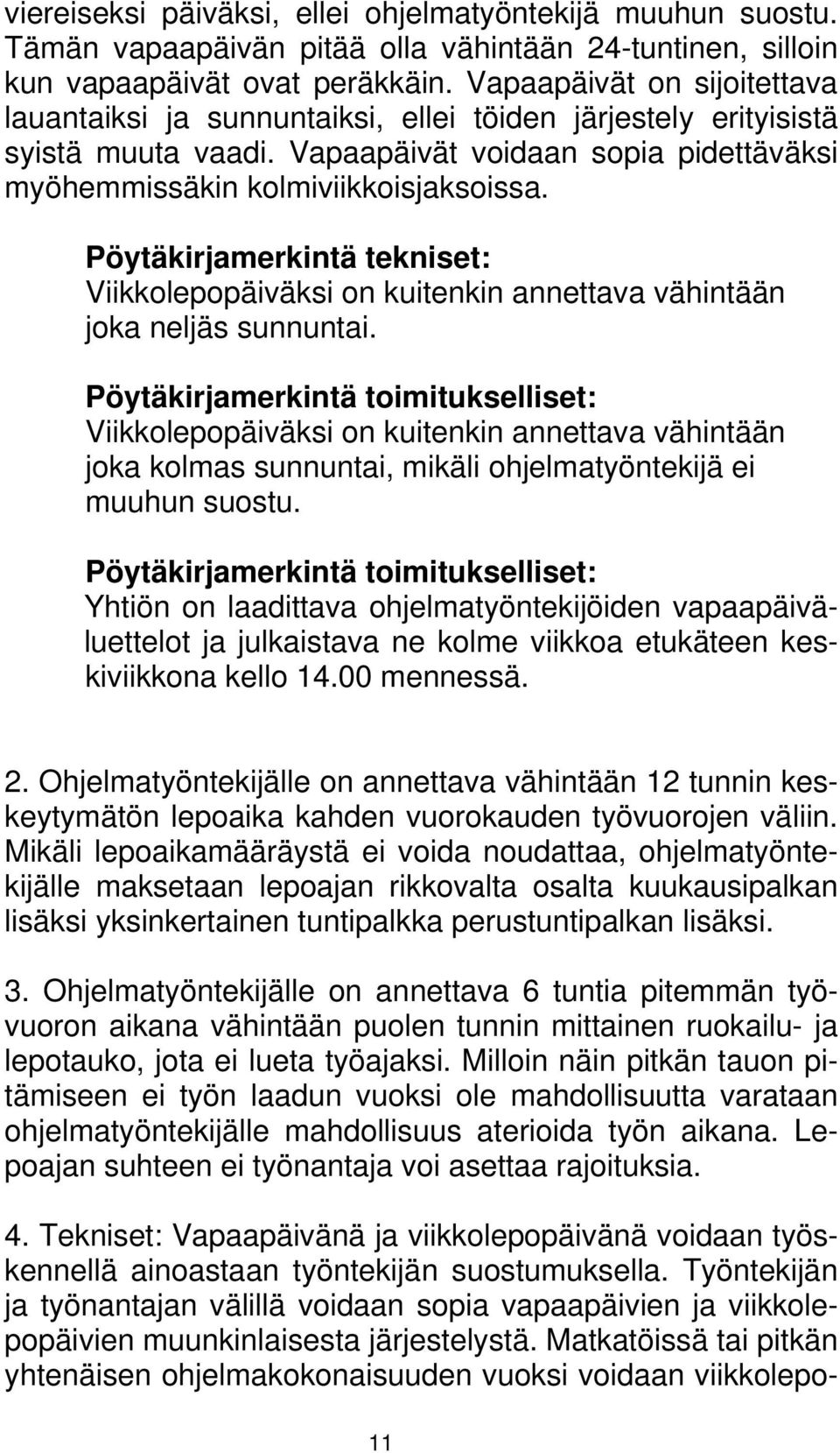 Pöytäkirjamerkintä tekniset: Viikkolepopäiväksi on kuitenkin annettava vähintään joka neljäs sunnuntai.