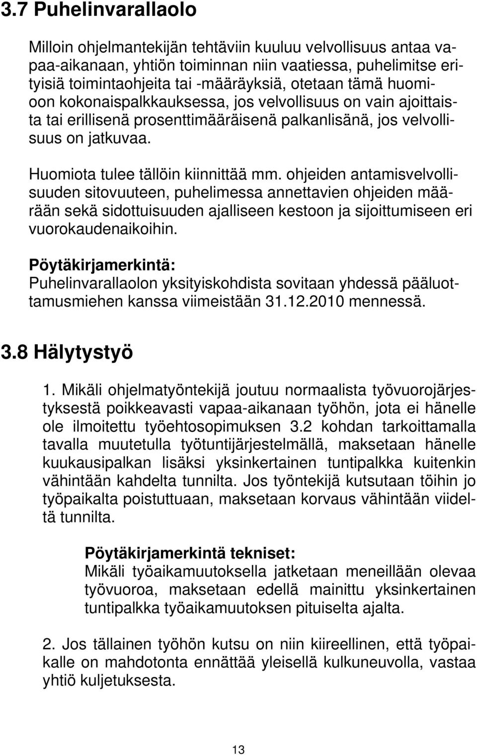 ohjeiden antamisvelvollisuuden sitovuuteen, puhelimessa annettavien ohjeiden määrään sekä sidottuisuuden ajalliseen kestoon ja sijoittumiseen eri vuorokaudenaikoihin.