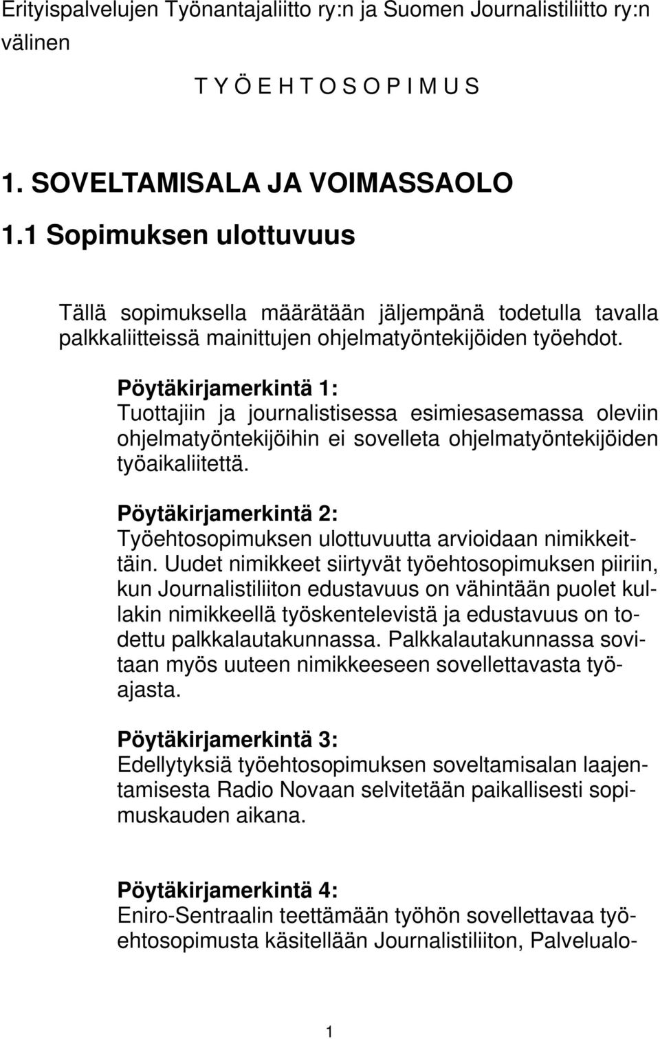 Pöytäkirjamerkintä 1: Tuottajiin ja journalistisessa esimiesasemassa oleviin ohjelmatyöntekijöihin ei sovelleta ohjelmatyöntekijöiden työaikaliitettä.