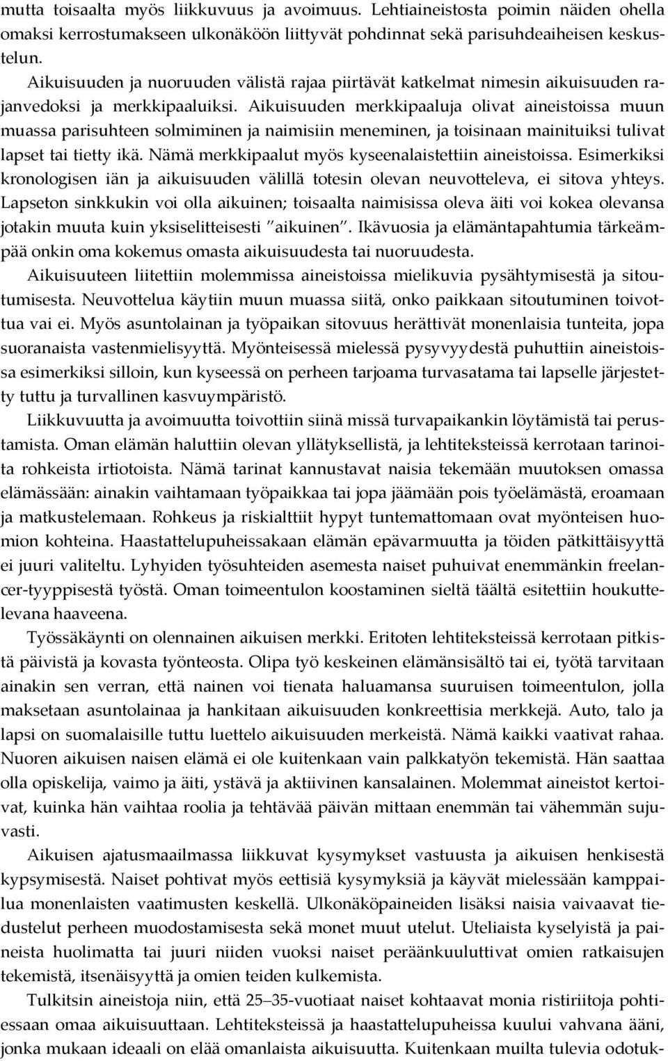 Aikuisuuden merkkipaaluja olivat aineistoissa muun muassa parisuhteen solmiminen ja naimisiin meneminen, ja toisinaan mainituiksi tulivat lapset tai tietty ikä.