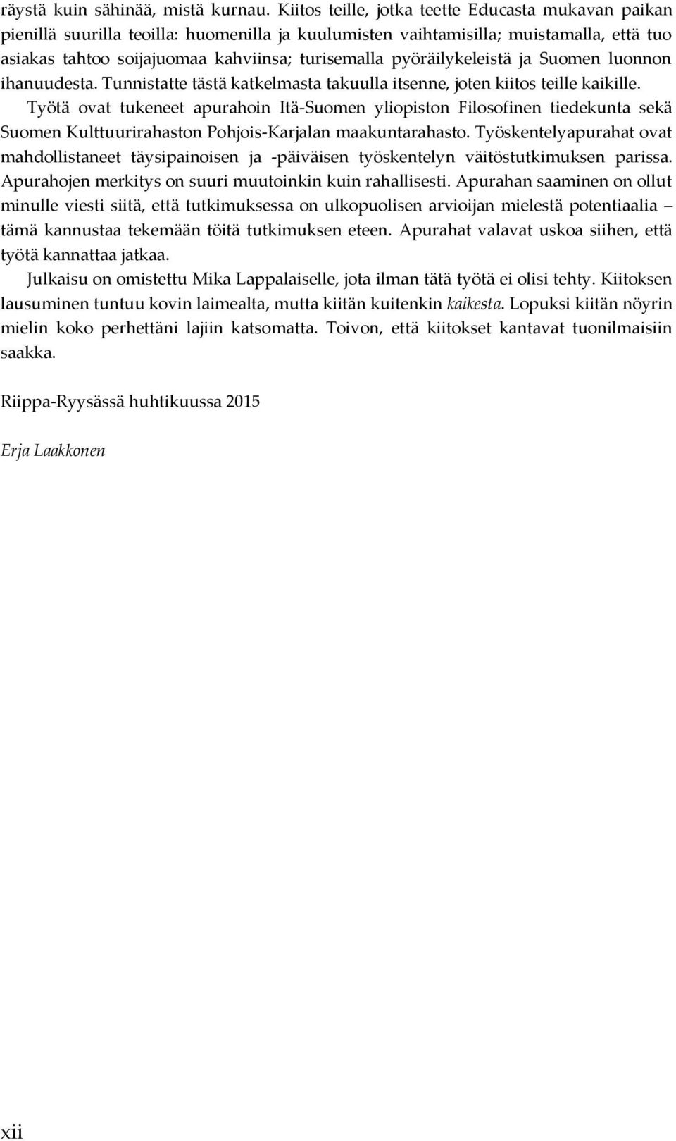 pyöräilykeleistä ja Suomen luonnon ihanuudesta. Tunnistatte tästä katkelmasta takuulla itsenne, joten kiitos teille kaikille.