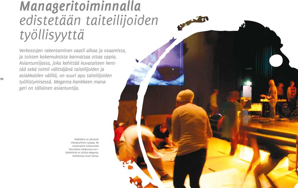Asiantuntijasta, joka kehittää kuvataiteen kenttää sekä toimii välittäjänä taiteilijoiden ja asiak kaiden välillä, on suuri apu