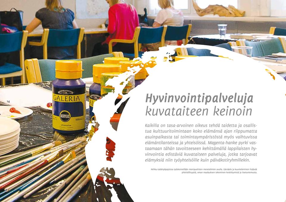 Magenta-hanke pyrki vastaamaan tähän tavoitteeseen kehittämällä lappilaisten hyvinvointia edistäviä kuvataiteen palveluja, jotka tarjoavat elämyksiä niin