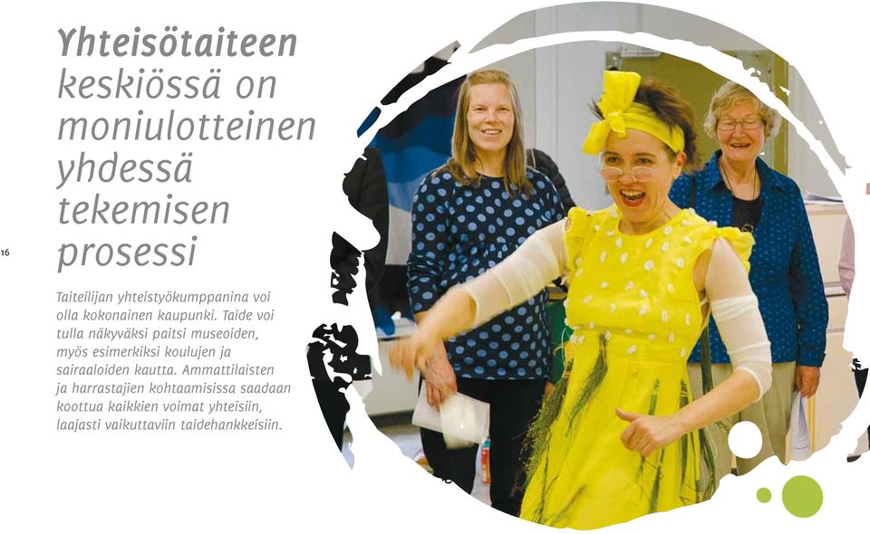 Taide voi tulla näkyväksi paitsi museoiden, myös esimerkiksi koulujen ja sairaaloiden