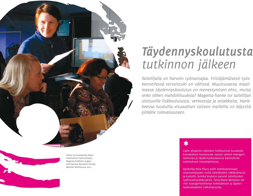 Hankkeessa luoduilla visuaalisen taiteen malleilla on käyttöä pitkälle tulevaisuuteen.