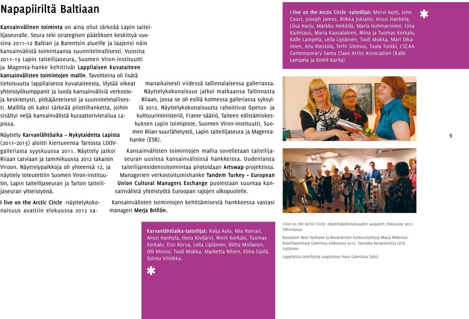 Vuosina 2011 13 Lapin taiteilijaseura, Suomen Viron-instituutti ja Magenta-hanke kehittivät Lappilaisen kuvataiteen kansain välisten toimintojen mallin.