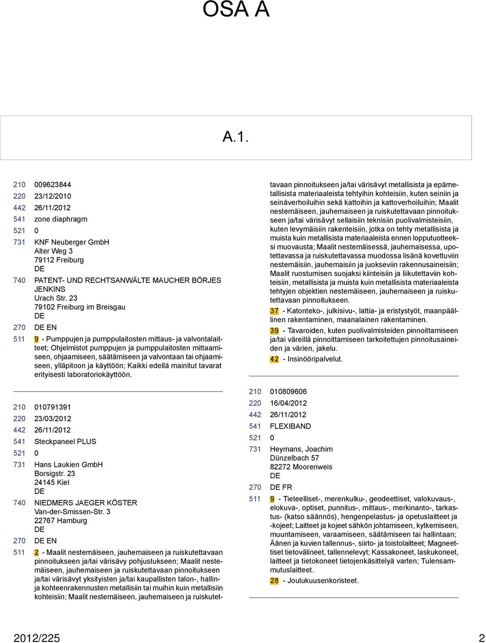 ohjaamiseen, ylläpitoon ja käyttöön; Kaikki edellä mainitut tavarat erityisesti laboratoriokäyttöön.