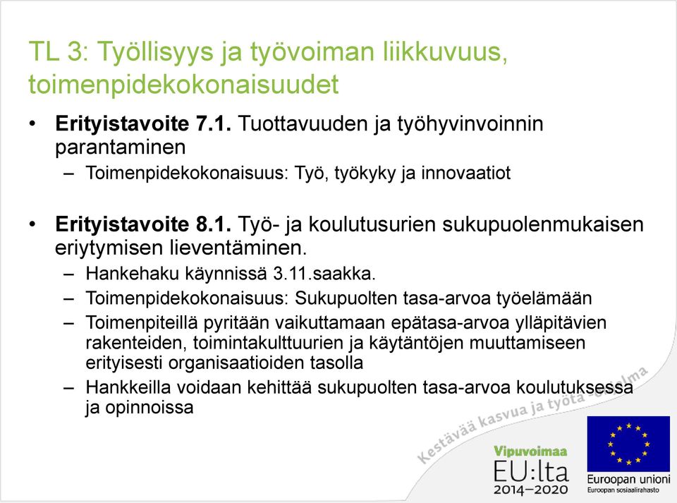 . Työ- ja koulutusurien sukupuolenmukaisen eriytymisen lieventäminen. Hankehaku käynnissä 3..saakka.