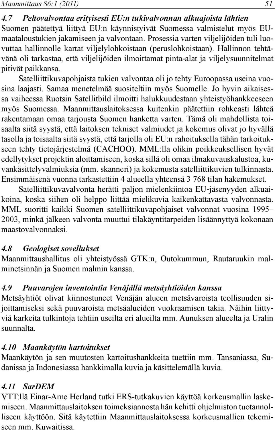 Prosessia varten viljelijöiden tuli luovuttaa hallinnolle kartat viljelylohkoistaan (peruslohkoistaan).