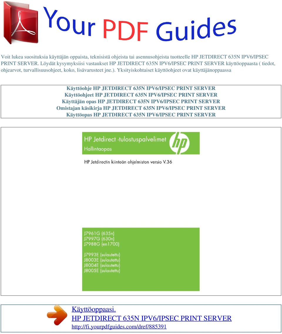 Yksityiskohtaiset käyttöohjeet ovat käyttäjänoppaassa Käyttöohje HP JETDIRECT 635N IPV6/IPSEC PRINT SERVER Käyttöohjeet HP JETDIRECT 635N IPV6/IPSEC PRINT SERVER Käyttäjän opas HP