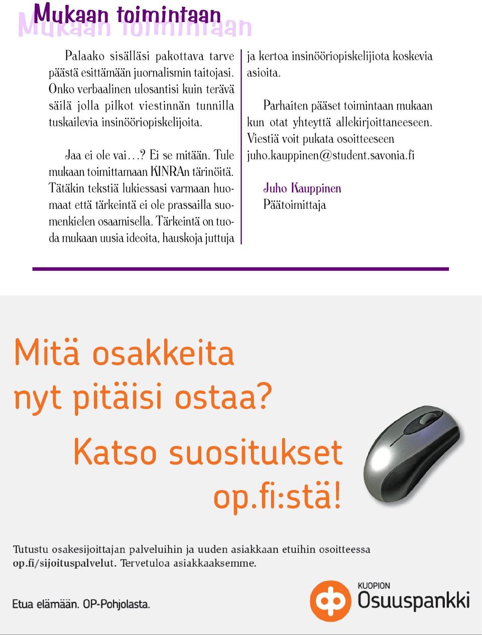 Tule mukaan toimittamaan KINRAn tärinöitä. Tätäkin tekstiä lukiessasi varmaan huomaat että tärkeintä ei ole prassailla suomenkielen osaamisella.