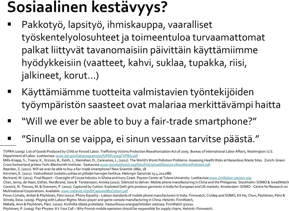 tupakka, riisi, jalkineet, korut ) Käyttämiämme tuotteita valmistavien työntekijöiden työympäristön saasteet ovat malariaa merkittävämpi haitta Will we ever be able to buy a fair-trade smartphone?