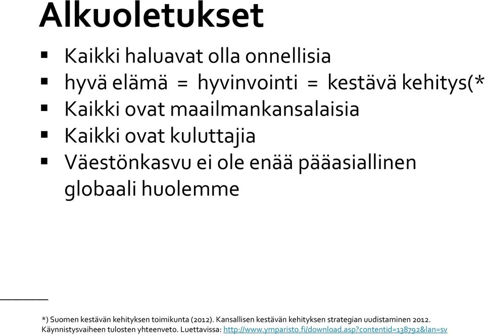 Suomen kestävän kehityksen toimikunta (2012). Kansallisen kestävän kehityksen strategian uudistaminen 2012.
