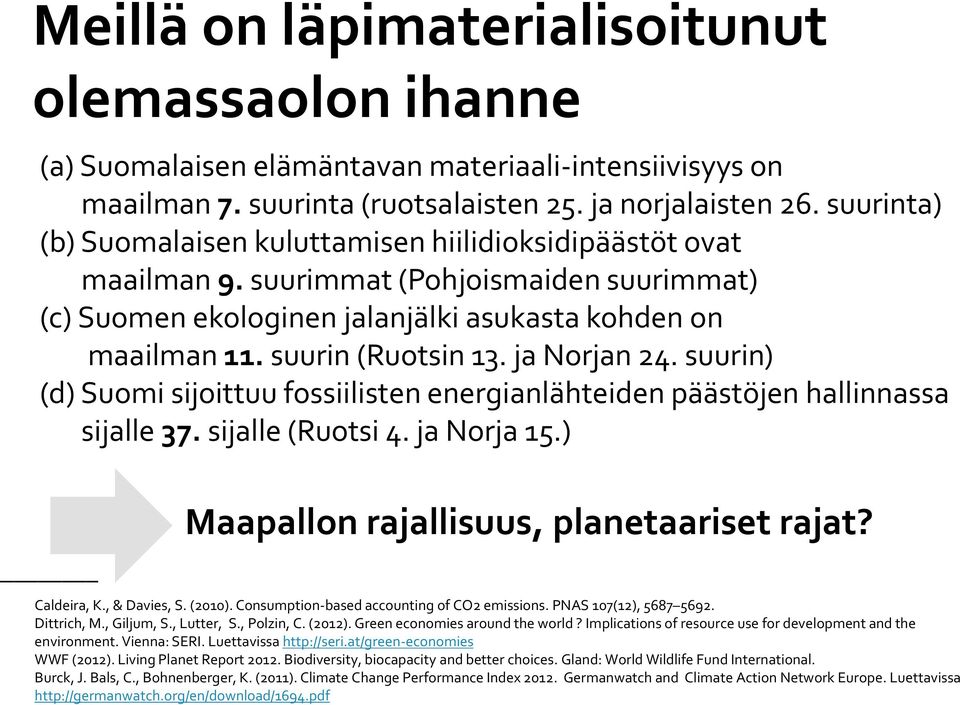 ja Norjan 24. suurin) (d) Suomi sijoittuu fossiilisten energianlähteiden päästöjen hallinnassa sijalle 37. sijalle (Ruotsi 4. ja Norja 15.) Maapallon rajallisuus, planetaariset rajat? Caldeira, K.