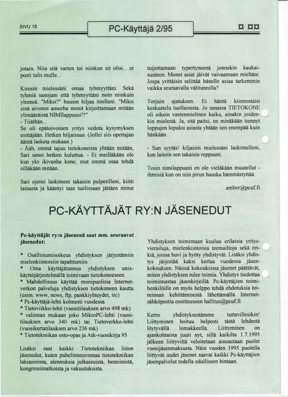 Hetken hiljaisuus. (Jollei siis opettajan aanta lasketa mukaan.) - Aah, emma tajuu tietokoneista yhtaan mitaan, Sari sanoi hetken kuluttua.