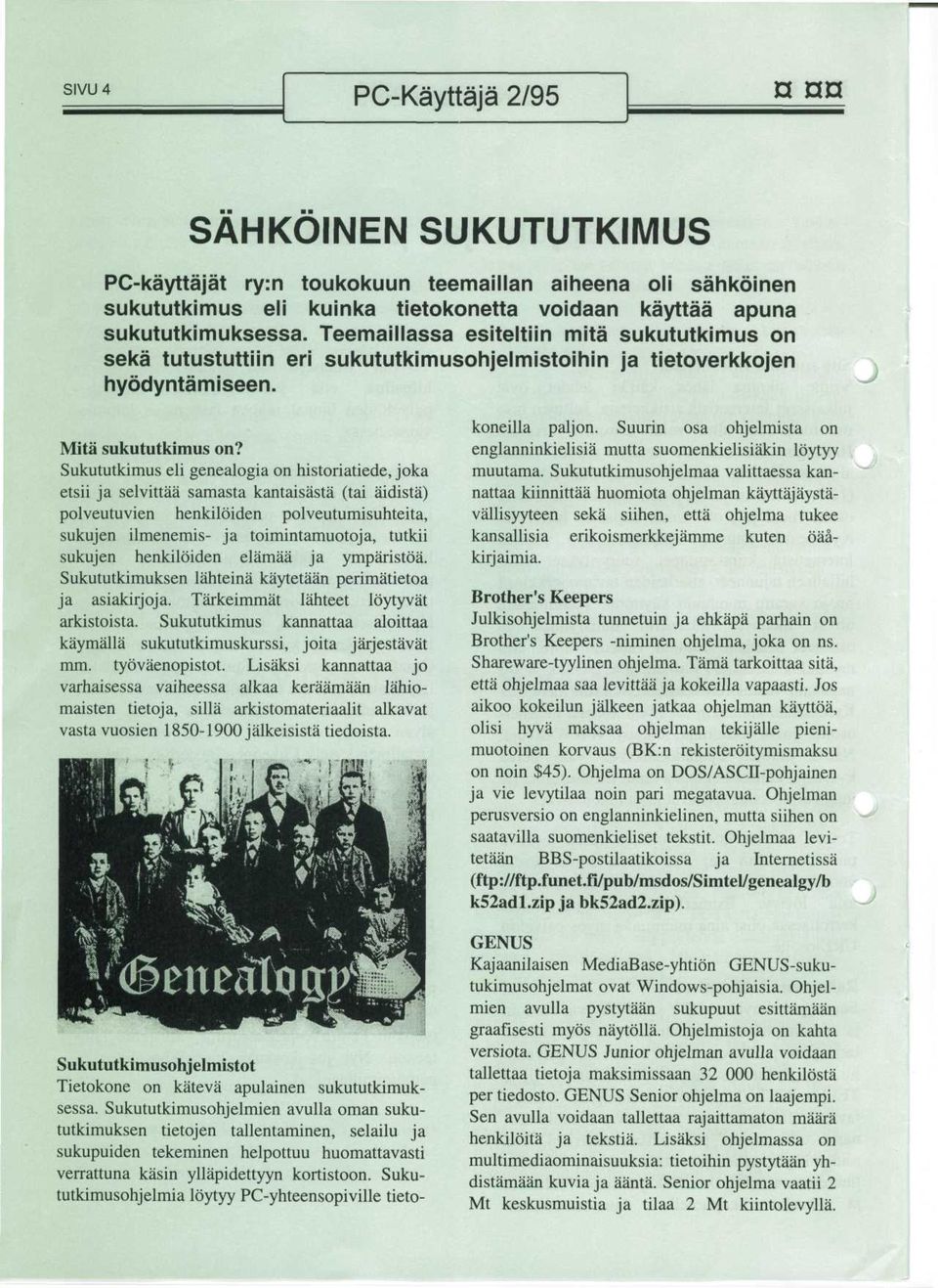 Sukututkimus eli genealogia on historiatiede, joka etsii ja selvittaa samasta kantaisasta (tai aidista) polveutuvien henkiloiden polveutumisuhteita, sukujen ilmenemis- ja toimintamuotoja, tutkii