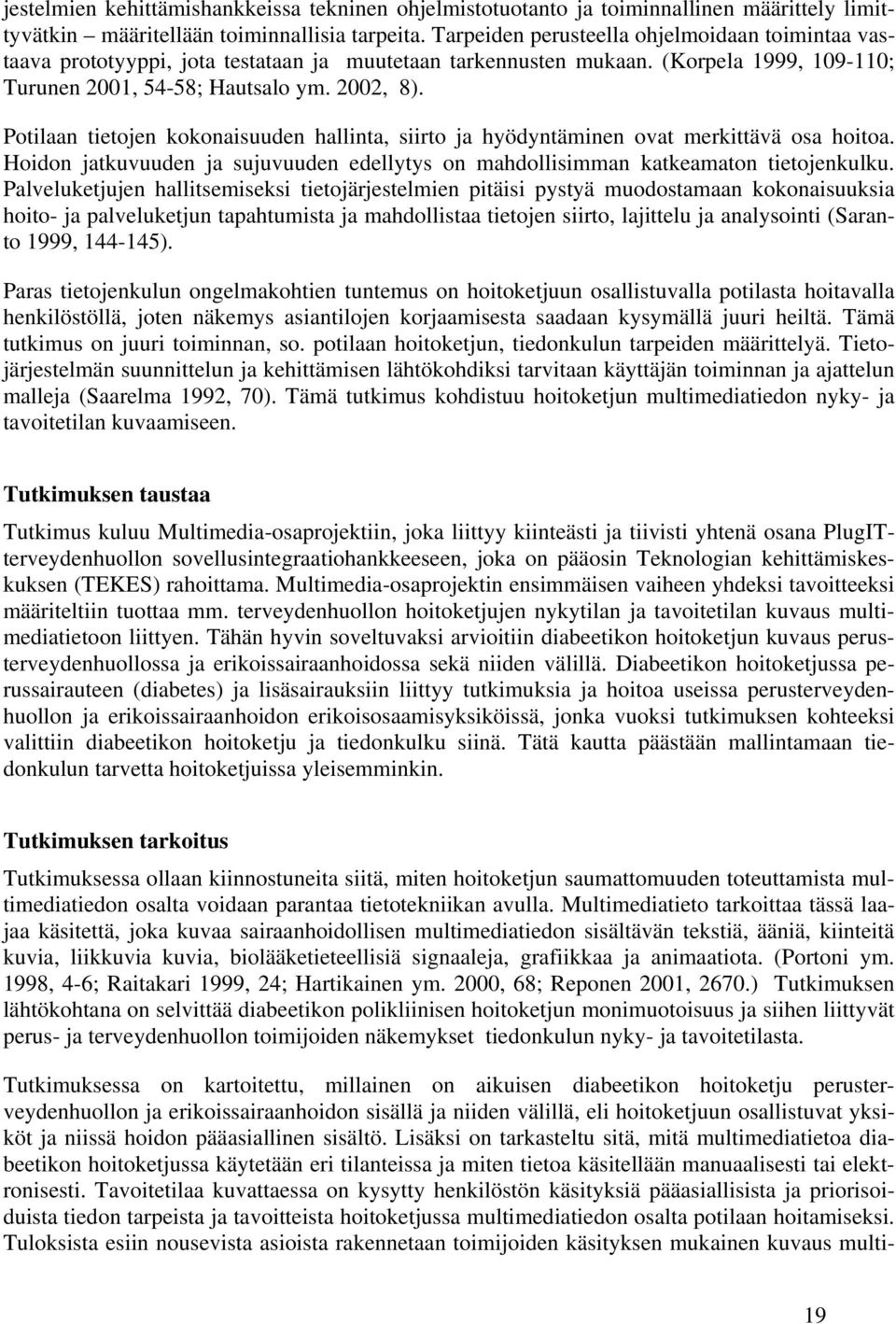 Potilaan tietojen kokonaisuuden hallinta, siirto ja hyödyntäminen ovat merkittävä osa hoitoa. Hoidon jatkuvuuden ja sujuvuuden edellytys on mahdollisimman katkeamaton tietojenkulku.