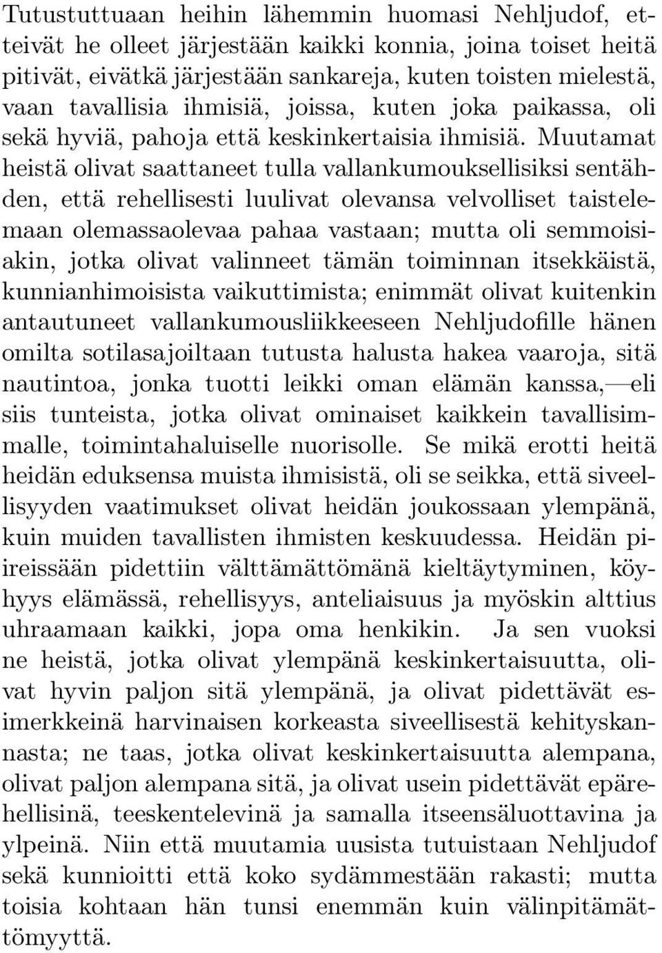 Muutamat heistä olivat saattaneet tulla vallankumouksellisiksi sentähden, että rehellisesti luulivat olevansa velvolliset taistelemaan olemassaolevaa pahaa vastaan; mutta oli semmoisiakin, jotka