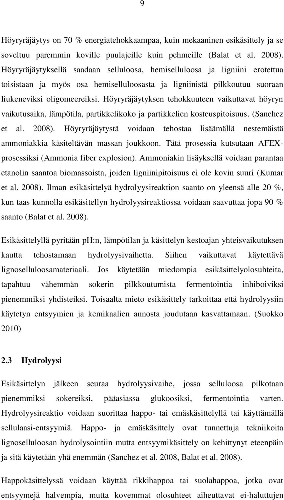 Höyryräjäytyksen tehokkuuteen vaikuttavat höyryn vaikutusaika, lämpötila, partikkelikoko ja partikkelien kosteuspitoisuus. (Sanchez et al. 2008).