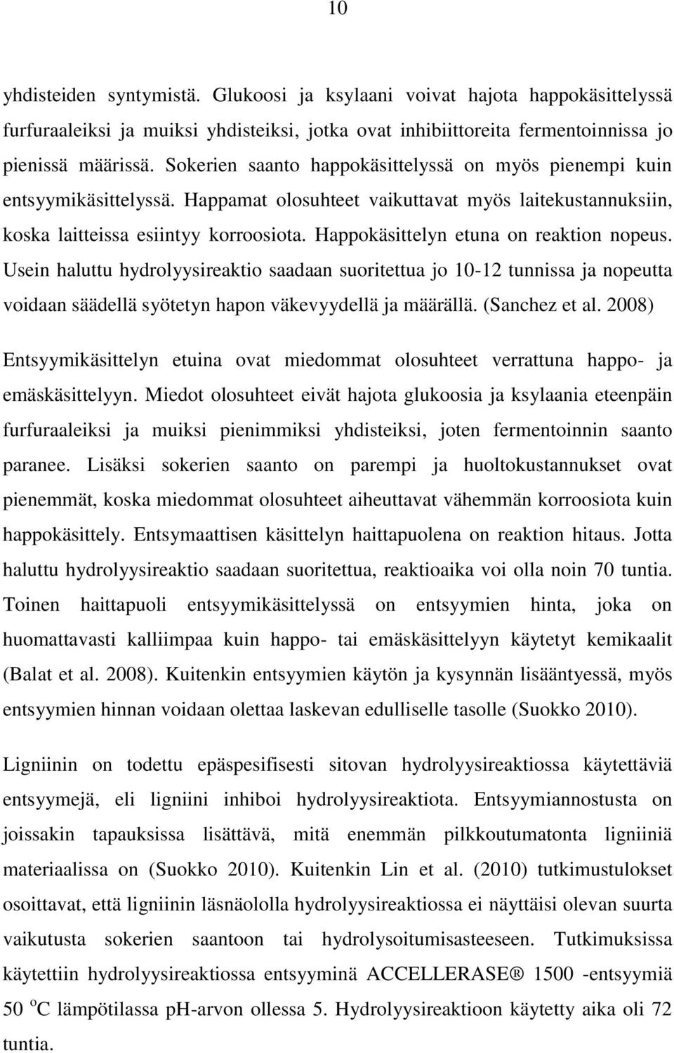 Happokäsittelyn etuna on reaktion nopeus. Usein haluttu hydrolyysireaktio saadaan suoritettua jo 10-12 tunnissa ja nopeutta voidaan säädellä syötetyn hapon väkevyydellä ja määrällä. (Sanchez et al.