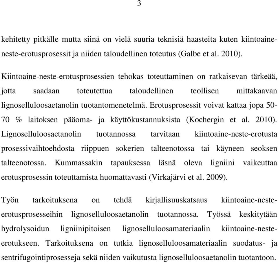 Erotusprosessit voivat kattaa jopa 50-70 % laitoksen pääoma- ja käyttökustannuksista (Kochergin et al. 2010).