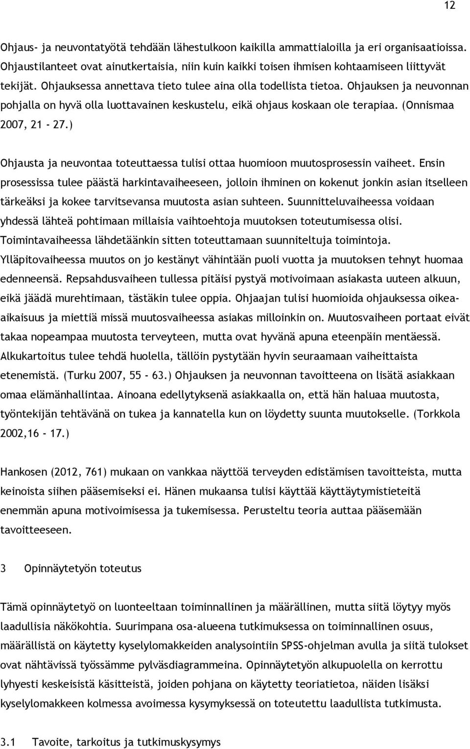 ) Ohjausta ja neuvontaa toteuttaessa tulisi ottaa huomioon muutosprosessin vaiheet.