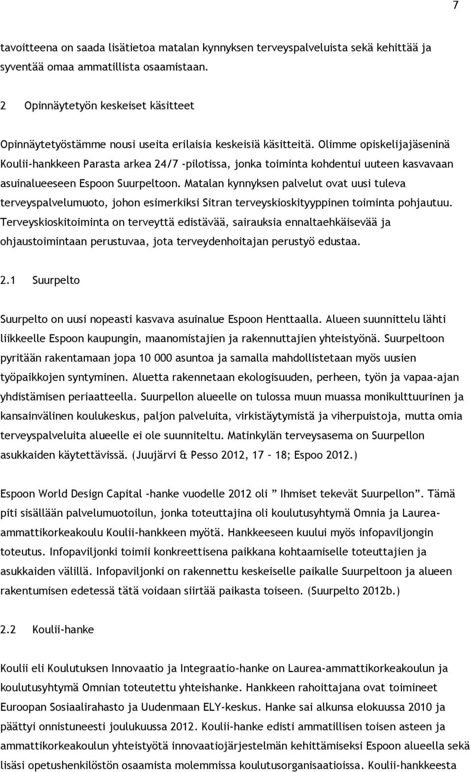 Olimme opiskelijajäseninä Koulii-hankkeen Parasta arkea 24/7 -pilotissa, jonka toiminta kohdentui uuteen kasvavaan asuinalueeseen Espoon Suurpeltoon.