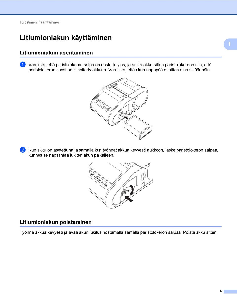 Varmista, että akun napapää osoittaa aina sisäänpäin.