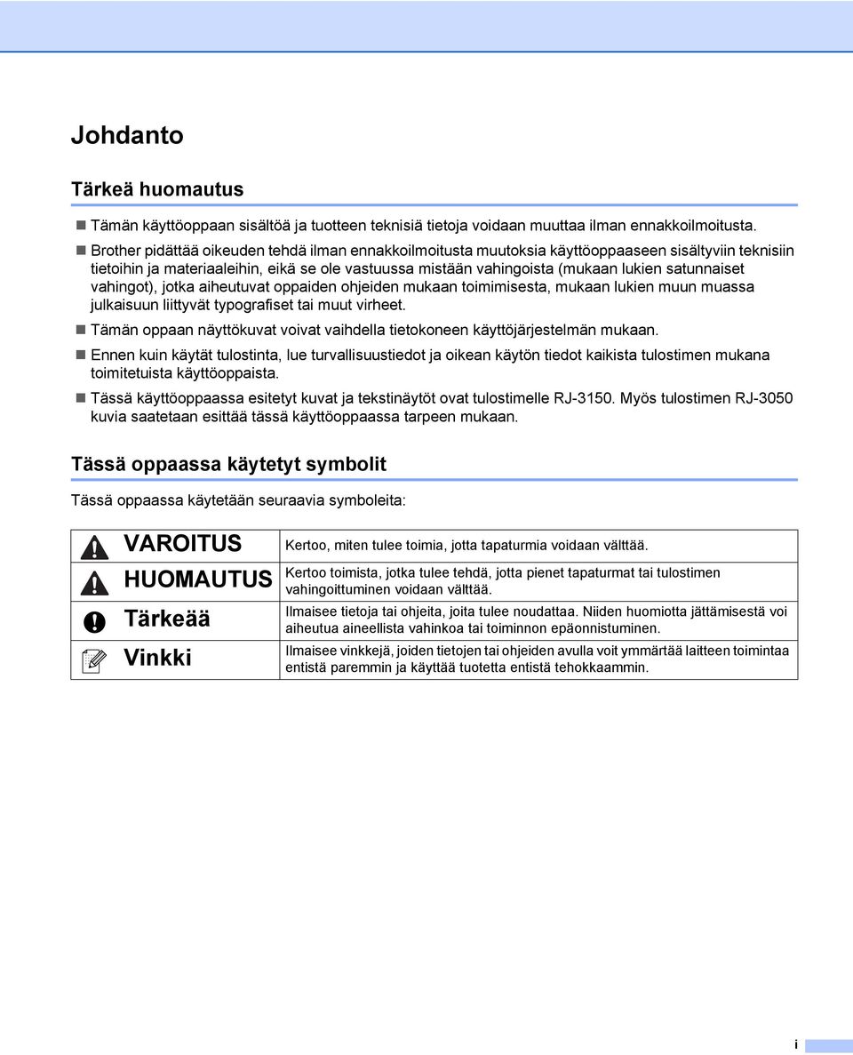 satunnaiset vahingot), jotka aiheutuvat oppaiden ohjeiden mukaan toimimisesta, mukaan lukien muun muassa julkaisuun liittyvät typografiset tai muut virheet.