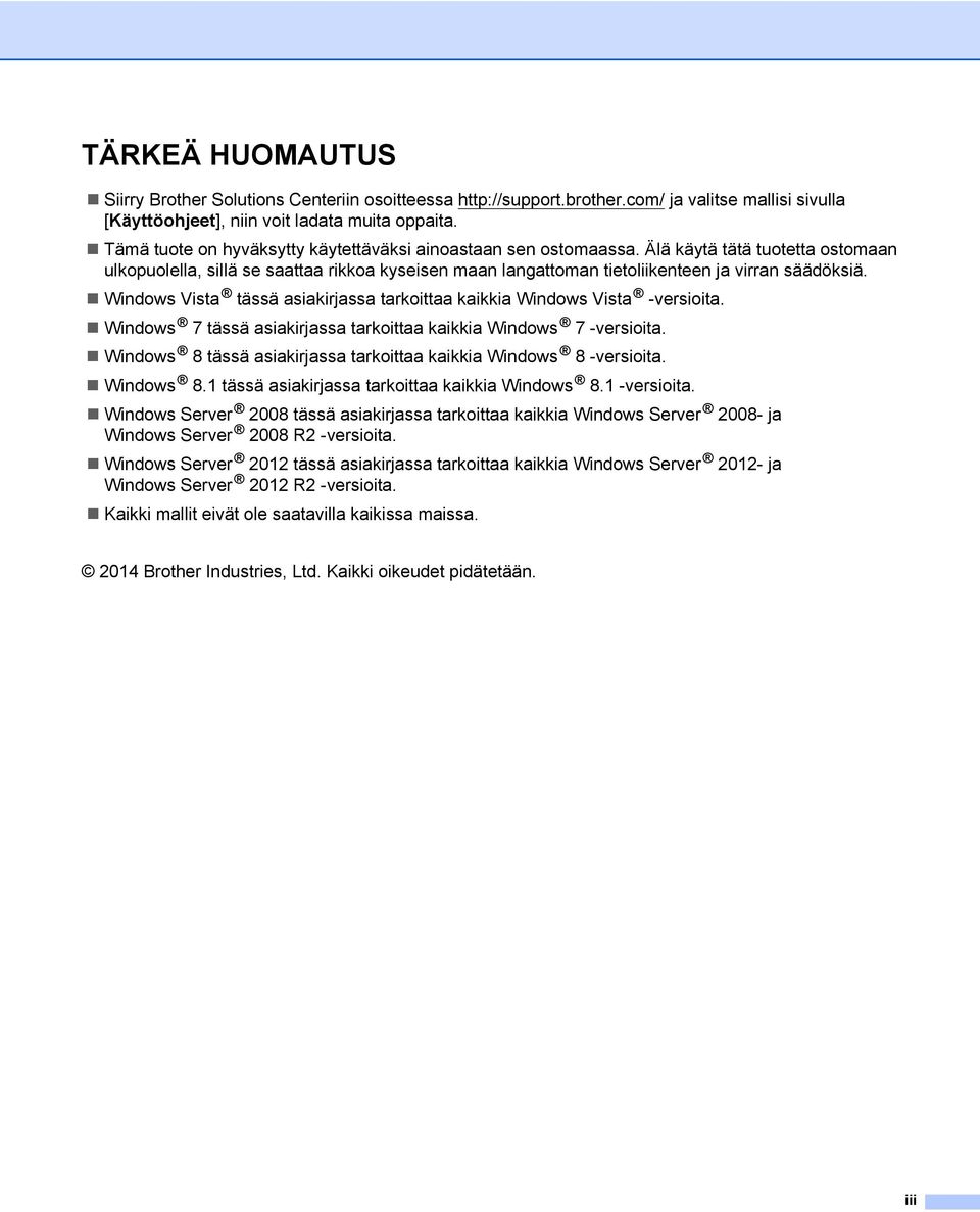 Windows Vista tässä asiakirjassa tarkoittaa kaikkia Windows Vista -versioita. Windows 7 tässä asiakirjassa tarkoittaa kaikkia Windows 7 -versioita.