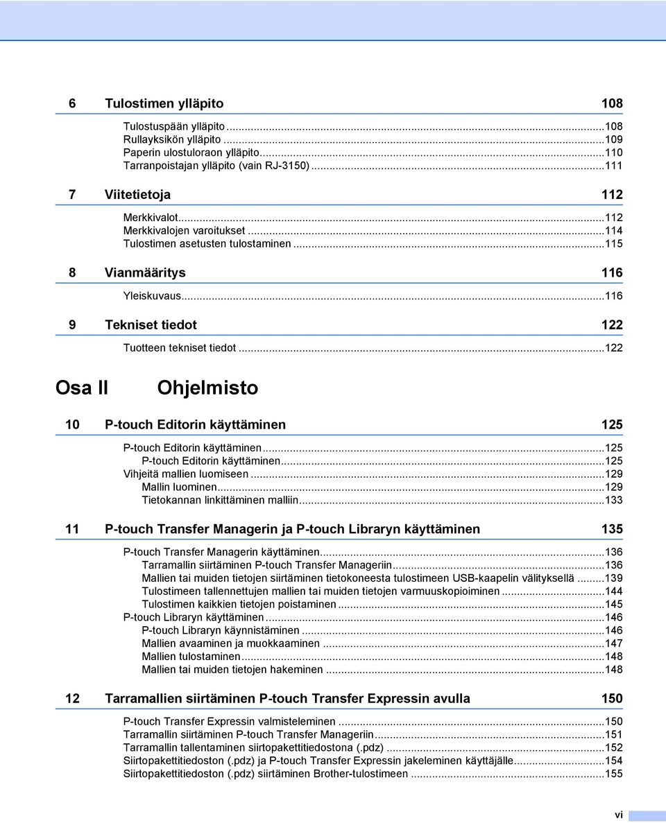..122 Osa II Ohjelmisto 10 P-touch Editorin käyttäminen 125 P-touch Editorin käyttäminen...125 P-touch Editorin käyttäminen...125 Vihjeitä mallien luomiseen...129 Mallin luominen.