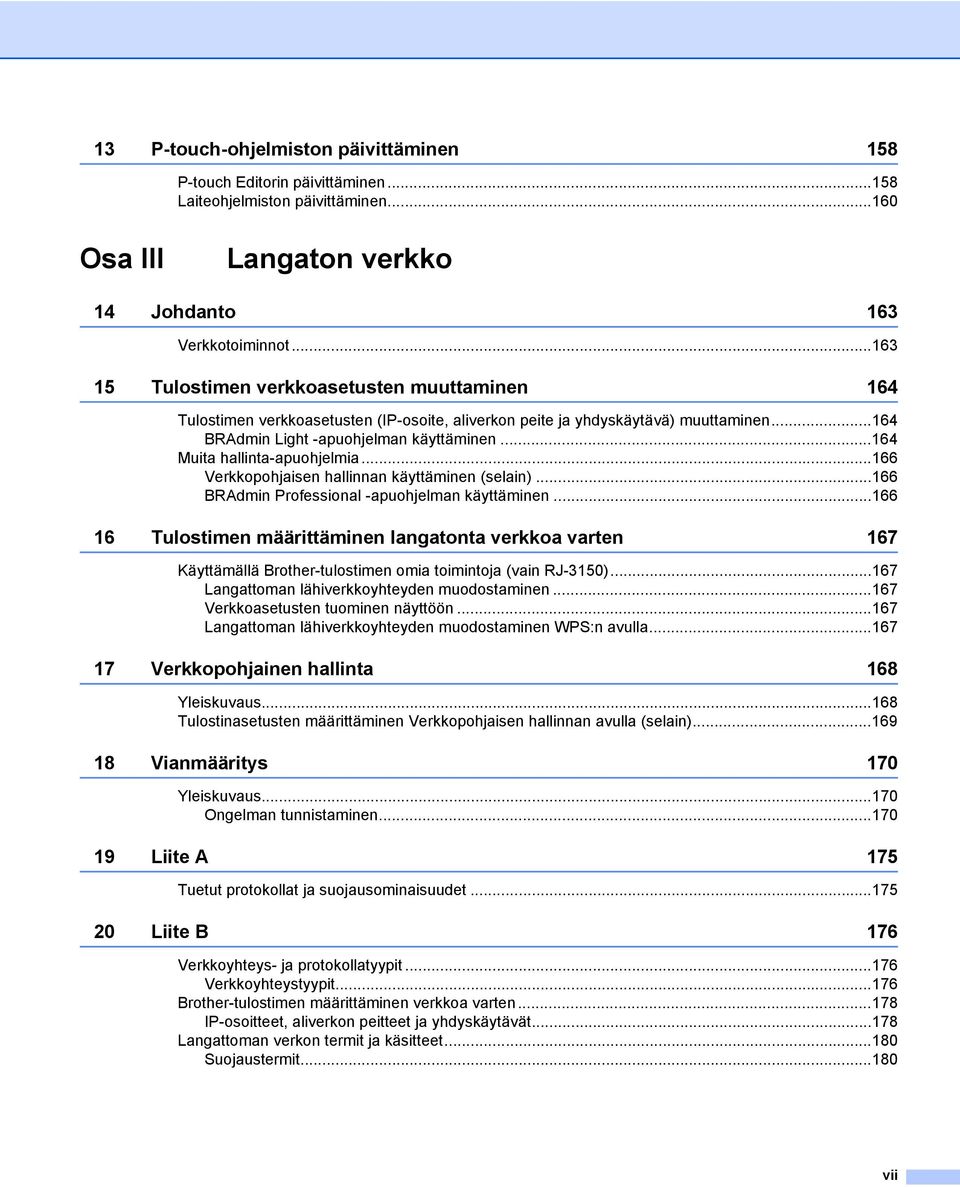 ..164 Muita hallinta-apuohjelmia...166 Verkkopohjaisen hallinnan käyttäminen (selain)...166 BRAdmin Professional -apuohjelman käyttäminen.