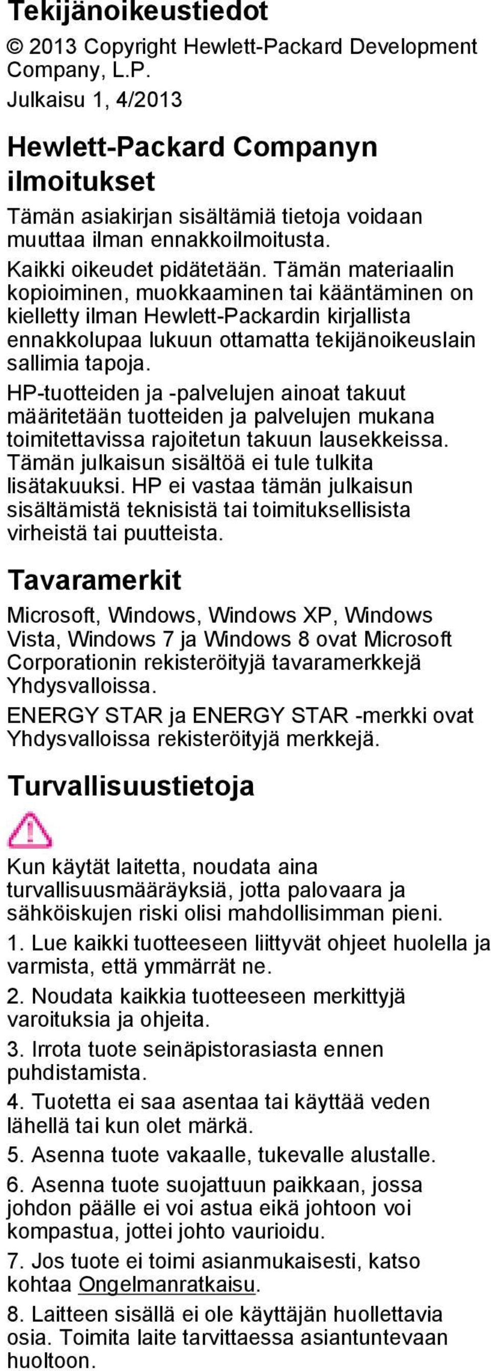 Tämän materiaalin kopioiminen, muokkaaminen tai kääntäminen on kielletty ilman Hewlett-Packardin kirjallista ennakkolupaa lukuun ottamatta tekijänoikeuslain sallimia tapoja.