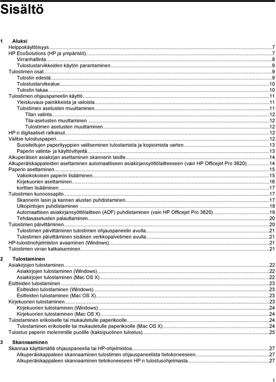 ..12 Tulostimen asetusten muuttaminen...12 HP:n digitaaliset ratkaisut...12 Valitse tulostuspaperi...12 Suositeltujen paperityyppien valitseminen tulostamista ja kopioimista varten.