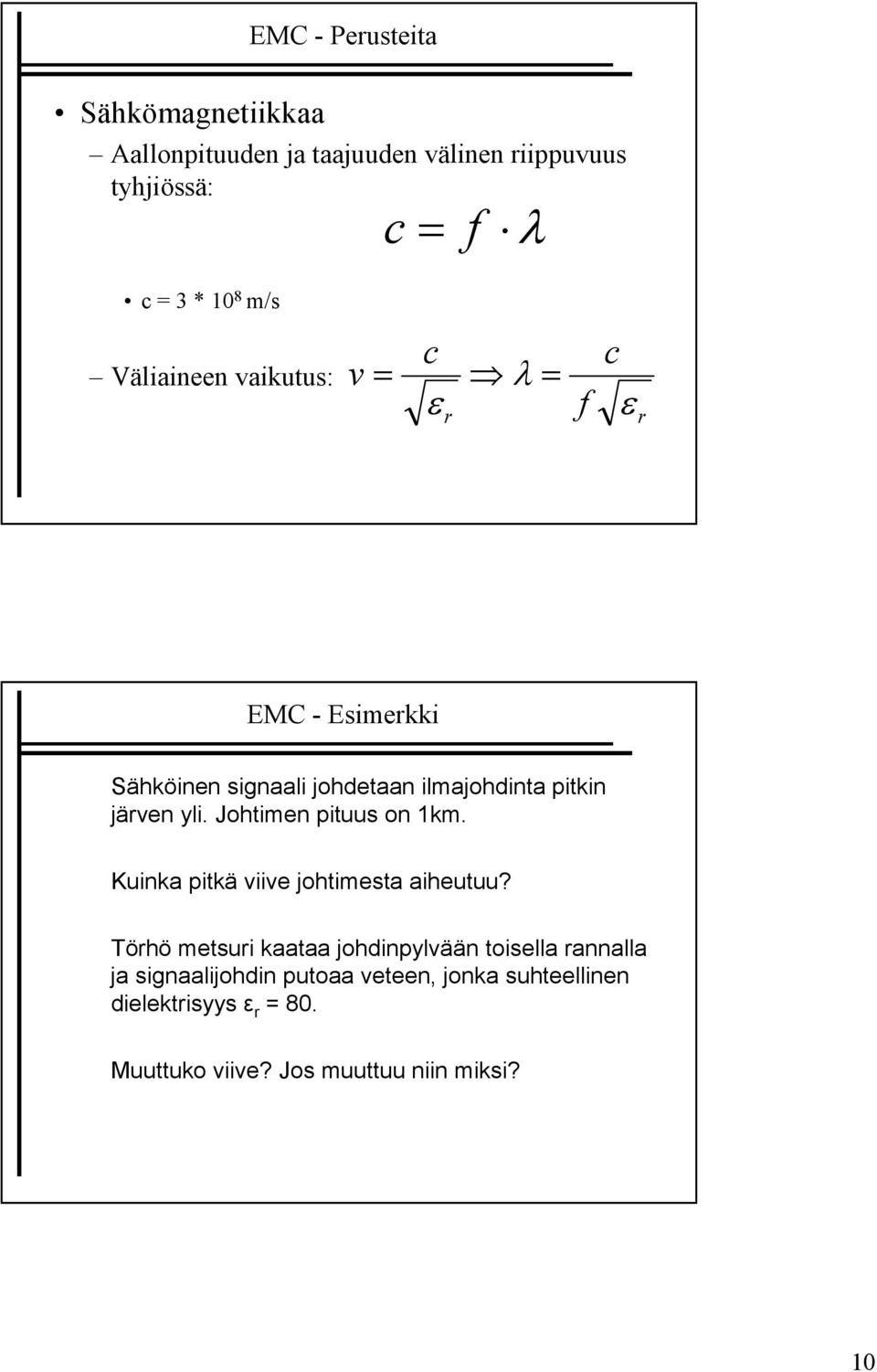 Johtimen pituus on 1km. Kuinka pitkä viive johtimesta aiheutuu?