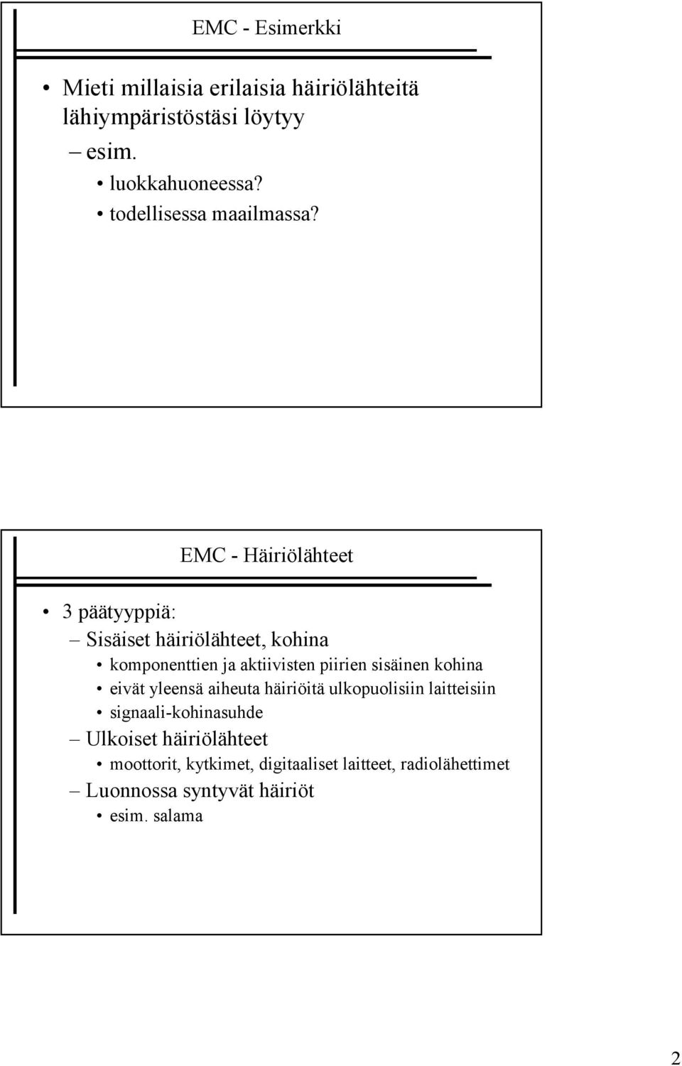 EMC - Häiriölähteet 3 päätyyppiä: Sisäiset häiriölähteet, kohina komponenttien ja aktiivisten piirien sisäinen