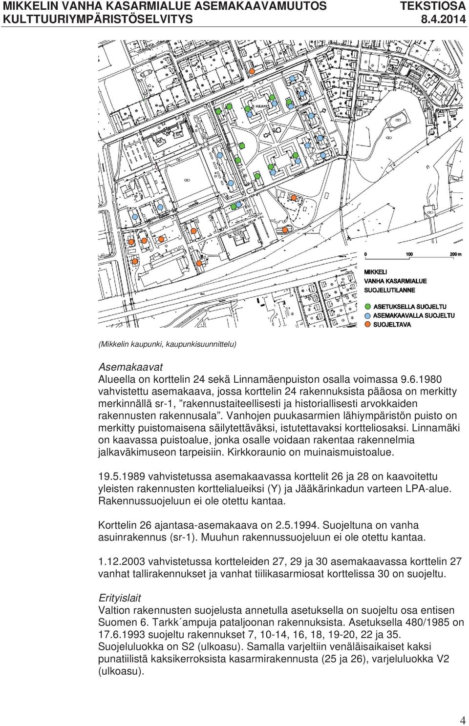 Vanhojen puukasarmien lähiympäristön puisto on merkitty puistomaisena säilytettäväksi, istutettavaksi kortteliosaksi.