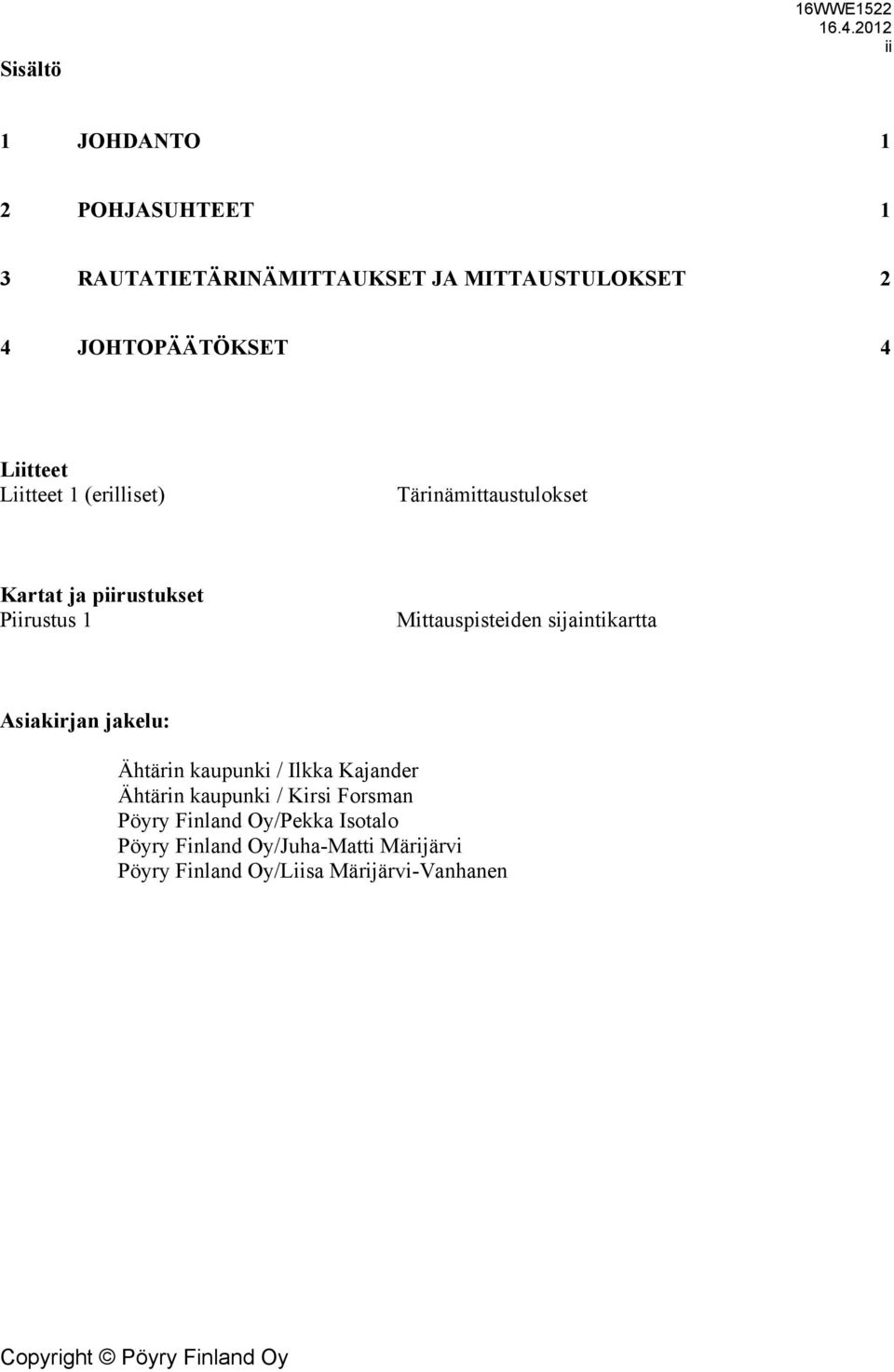Mittauspisteiden sijaintikartta Asiakirjan jakelu: Ähtärin kaupunki / Ilkka Kajander Ähtärin kaupunki /