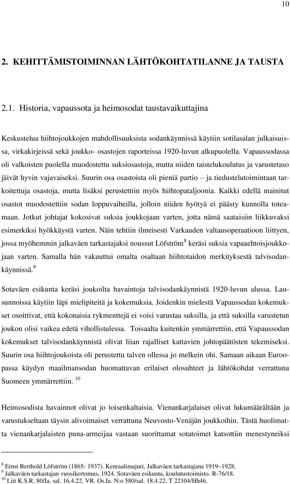 Vapaussodassa oli valkoisten puolella muodostettu suksiosastoja, mutta niiden taistelukoulutus ja varustetaso jäivät hyvin vajavaiseksi.