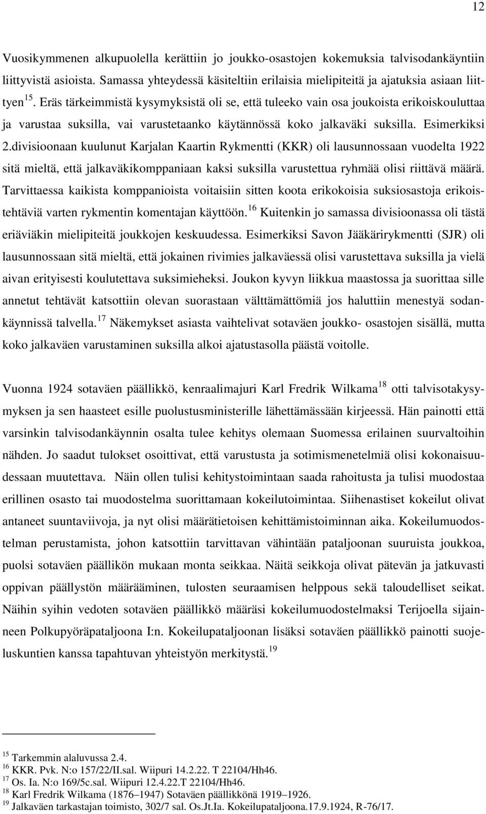 divisioonaan kuulunut Karjalan Kaartin Rykmentti (KKR) oli lausunnossaan vuodelta 1922 sitä mieltä, että jalkaväkikomppaniaan kaksi suksilla varustettua ryhmää olisi riittävä määrä.