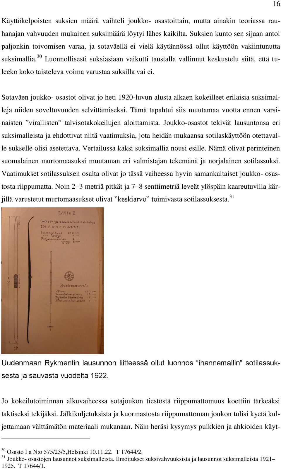 30 Luonnollisesti suksiasiaan vaikutti taustalla vallinnut keskustelu siitä, että tuleeko koko taisteleva voima varustaa suksilla vai ei.