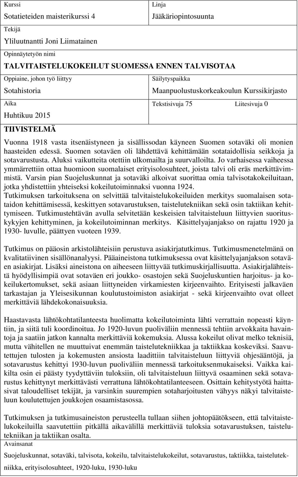 sotaväki oli monien haasteiden edessä. Suomen sotaväen oli lähdettävä kehittämään sotataidollisia seikkoja ja sotavarustusta. Aluksi vaikutteita otettiin ulkomailta ja suurvalloilta.