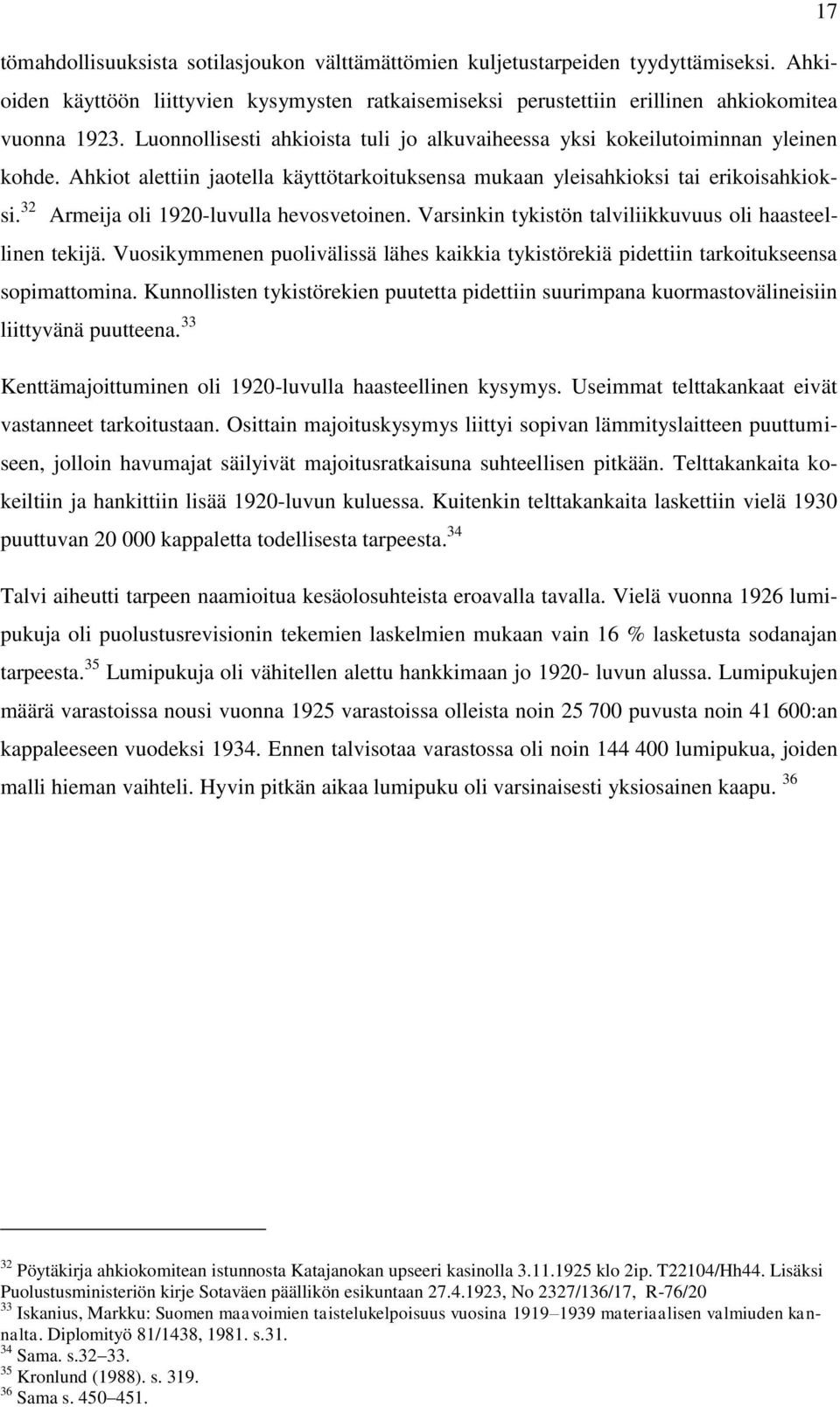 32 Armeija oli 1920-luvulla hevosvetoinen. Varsinkin tykistön talviliikkuvuus oli haasteellinen tekijä. Vuosikymmenen puolivälissä lähes kaikkia tykistörekiä pidettiin tarkoitukseensa sopimattomina.