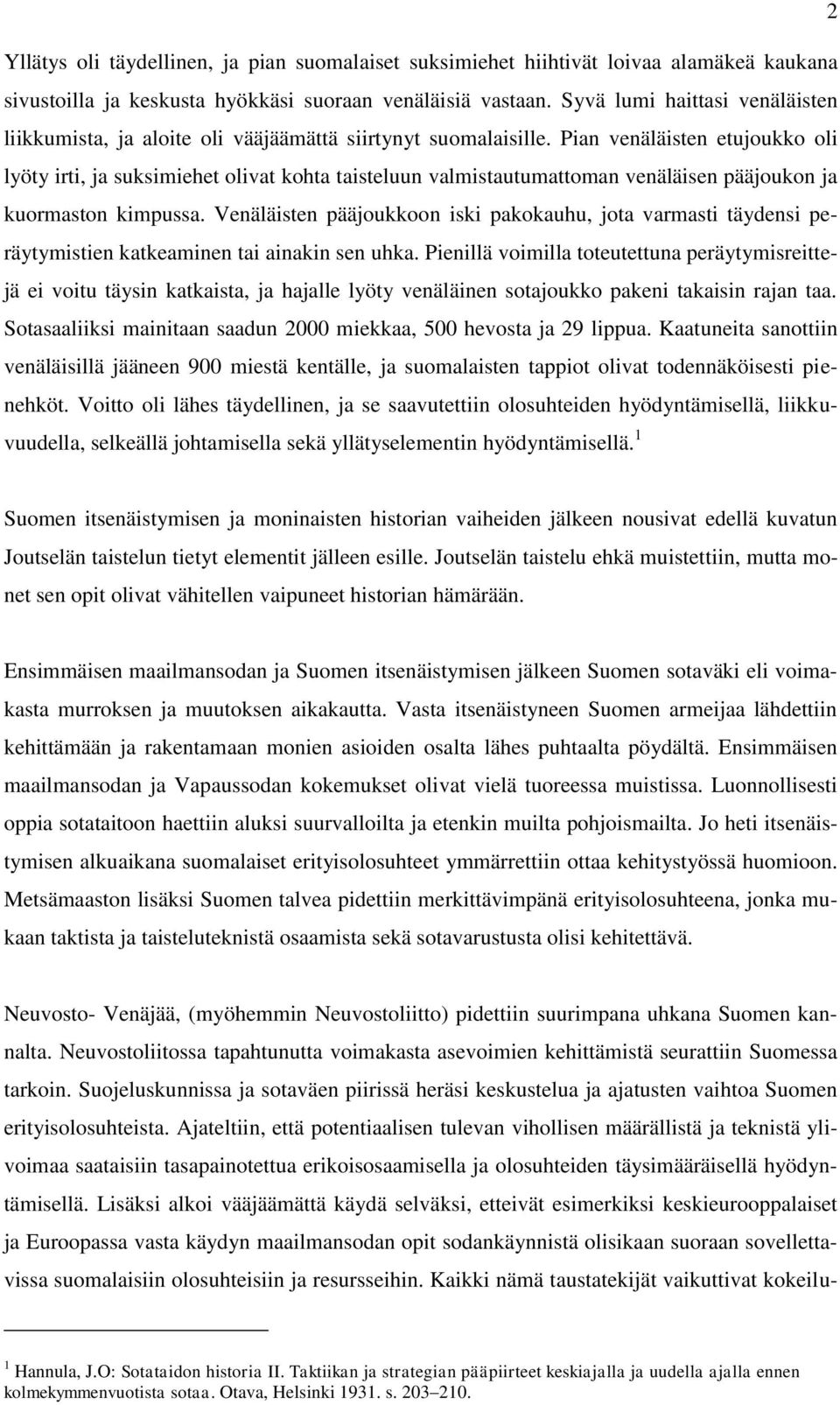 Pian venäläisten etujoukko oli lyöty irti, ja suksimiehet olivat kohta taisteluun valmistautumattoman venäläisen pääjoukon ja kuormaston kimpussa.