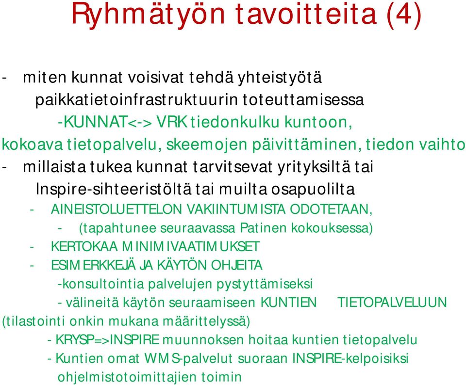 seuraavassa Patinen kokouksessa) - KERTOKAA MINIMIVAATIMUKSET - ESIMERKKEJÄ JA KÄYTÖN OHJEITA -konsultointia palvelujen pystyttämiseksi - välineitä käytön seuraamiseen KUNTIEN