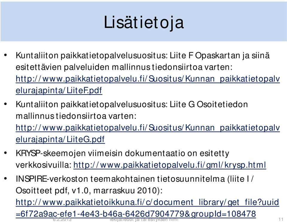 pdf KRYSP-skeemojen viimeisin dokumentaatio on esitetty verkkosivuilla: http://www.paikkatietopalvelu.fi/gml/krysp.