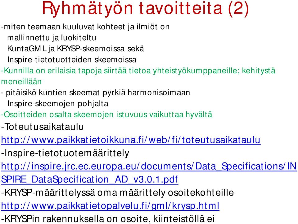 vaikuttaa hyvältä -Toteutusaikataulu http://www.paikkatietoikkuna.fi/web/fi/toteutusaikataulu -Inspire-tietotuotemäärittely http://inspire.jrc.ec.europa.