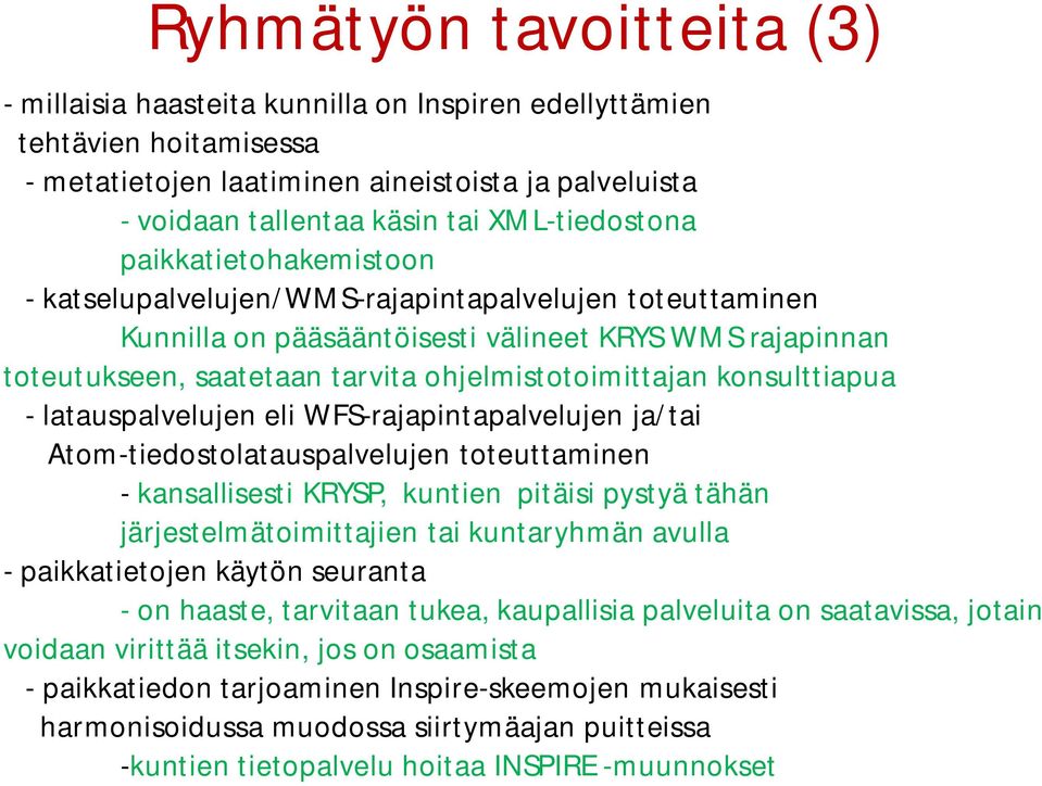 ohjelmistotoimittajan konsulttiapua - latauspalvelujen eli WFS-rajapintapalvelujen ja/tai Atom-tiedostolatauspalvelujen toteuttaminen - kansallisesti KRYSP, kuntien pitäisi pystyä tähän